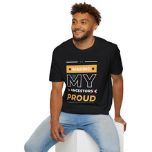 Load image into Gallery viewer, Making MY Ancestors Proud - Unisex T-Shirt