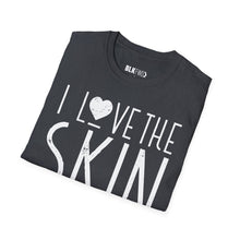 Load image into Gallery viewer, I Love the Skin I'm in - Unisex T-Shirt
