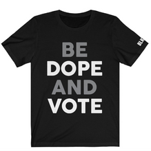 Load image into Gallery viewer, BE DOPE AND VOTE