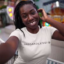 Load image into Gallery viewer, IRREGARDLESS!