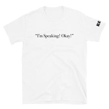Load image into Gallery viewer, "I'm Speaking! Okay!!"