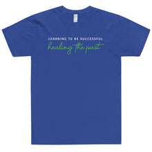 Load image into Gallery viewer, Learning To Be Successful Healing the Past - Tshirt