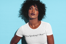 Load image into Gallery viewer, "I'm Speaking! Okay!!"