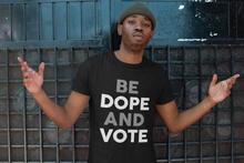 Load image into Gallery viewer, BE DOPE AND VOTE