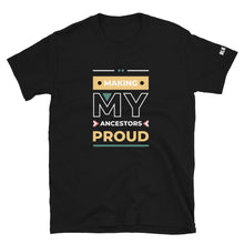 Load image into Gallery viewer, Making My Ancestors Proud Tee