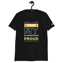 Load image into Gallery viewer, Making My Ancestors Proud Tee