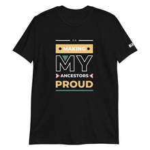 Load image into Gallery viewer, Making My Ancestors Proud Tee