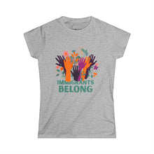 Load image into Gallery viewer, Immigrants Belong -  Women&#39;s Tee
