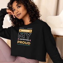 Load image into Gallery viewer, Making My Ancestors Proud Crop Sweatshirt
