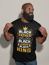 Load image into Gallery viewer, Father&#39;s Day - Black Father, Black Leader, Black King T-Shirt
