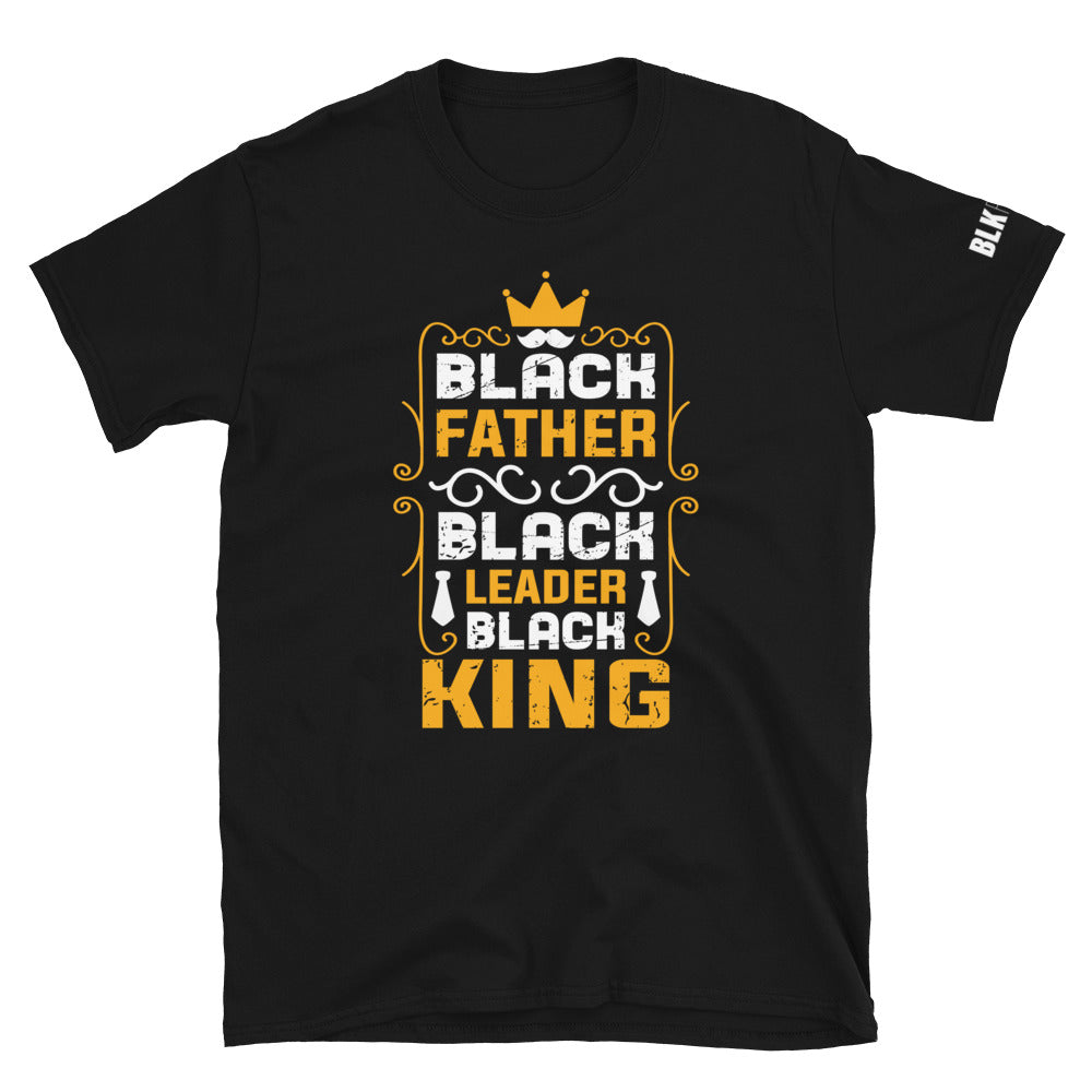 Father's Day - Black Father, Black Leader, Black King T-Shirt